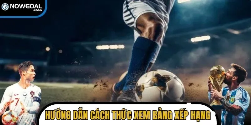 Hướng dẫn cách thức xem bảng xếp hạng bóng đá chi tiết nhất