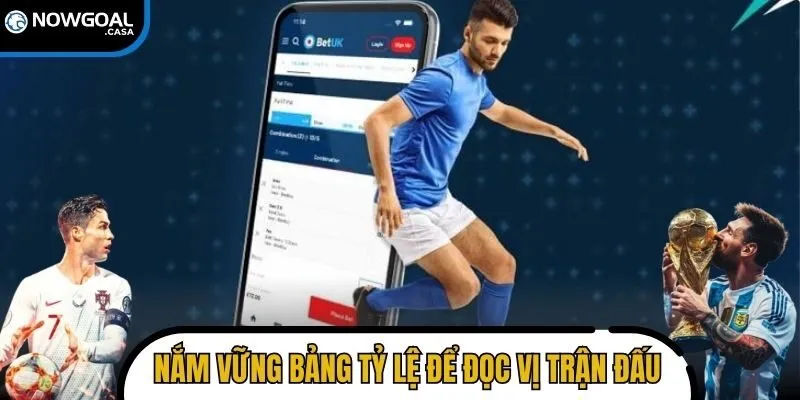 Nắm vững bảng tỷ lệ để đọc vị trận đấu chuẩn xác